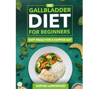 No Gallbladder Diet for Beginners: Easy Meals for a Happier Gut