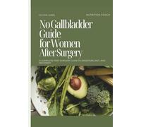 No Gallbladder Guide for Women After Surgery: A Complete Post-Surgery Guide to Digestion, Diet, and Recovery