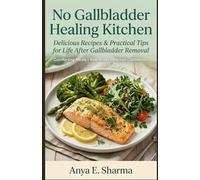 No Gallbladder Healing Kitchen: Delicious Recipes & Practical Tips for Life After Gallbladder Removal