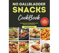 No Gallbladder Snacks Cookbook: Soothing and Easy-to-Digest Bites for Gentle Digestive Comfort and Health