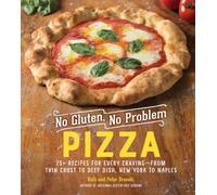 No Gluten, No Problem Pizza: 75+ Recipes for Every Craving-from Thin Crust to Deep Dish, New York to Naples: 0