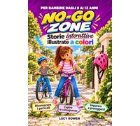 No-Go Zone: Storie Interattive Illustrate per Riconoscere i Pericoli, Capire le Conseguenze e imparare a Proteggersi nelle Situazioni di Ogni Giorno
