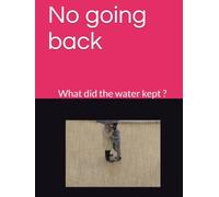 No going back: What did the water kept ?