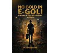 NO GOLD IN E-GOLI: BUT TEARS, BLOOD AND SUFFERING