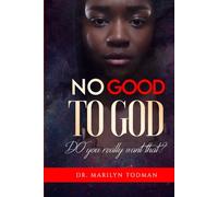 No Good to God: Do You Really Want That?