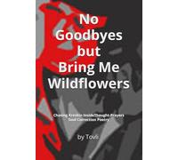 No Goodbyes but Bring Me Wildflowers: Chasing Kreskin Inside Thought-Prayers--Soul Correction Poetry