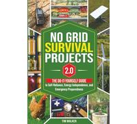 No Grid Survival Projects 2.0: The Do-It-Yourself Guide To Self-Reliance, Energy Independence, And Emergency Preparedness