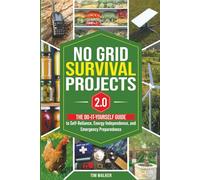 No Grid Survival Projects 2.0: The Do-It-Yourself Guide To Self-Reliance, Energy Independence, And Emergency Preparedness