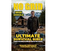 No Grid, Ultimate Survival Bible: Produce Everything You Will Ever Need On Your Property