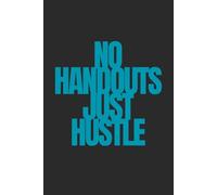 No Handouts Just Hustle | Self-Discovery & Motivational Journal | 120 Lined pages: Earned, Not Given. Every Day.