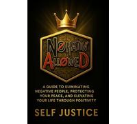 No Hatin Allowed: A Guide to Eliminating Negative People, Protecting Your Peace, and Elevating Your Life Through Positivity