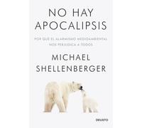 No hay apocalipsis: Por qué el alarmismo medioambiental nos perjudica a todos