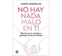 No hay nada malo en ti: Haz las paces contigo y quiérete como mereces