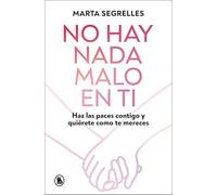 No hay nada malo en ti: Haz las paces contigo y quiérete como mereces