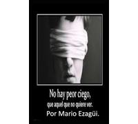 NO HAY PEOR CIEGO QUE AQUEL QUE NO QUIERE VER.