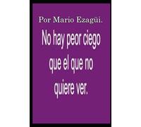 NO HAY PEOR CIEGO QUE EL QUE NO QUIERE VER.