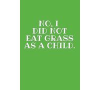 No, I Did Not Eat Grass as a Child. : 6 x 9 Blank Lined Notebook Journal: Fun Theater Gift for Cast and Crew, Actors, Directors, Dancers, Teachers, Kids, and Adults