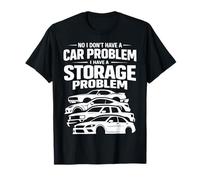 No I Don't Have a Car Problem I Have a Storage Problem Maglietta