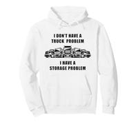 No I Don't Have a Truck Problem I Have a Storage Problem Felpa con Cappuccio