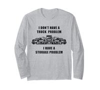 No I Don't Have a Truck Problem I Have a Storage Problem Maglia a Manica