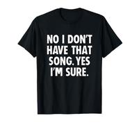 No I Don't Have That Song Funny DJ Maglietta