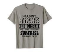 "No I Don't Think Before I Speak", divertente slogan sarcastico Maglietta