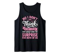 No I Don't Think Before I Speak That Would Ruin The Surprise Canotta