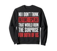 No I Don't Think Before I Speak That Would Ruin The Surprise Felpa
