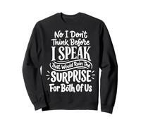 No I Don't Think Before I Speak That Would Ruin The Surprise Felpa
