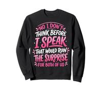 No I Don't Think Before I Speak That Would Ruin The Surprise Felpa