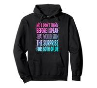 No I Don't Think Before I Speak That Would Ruin The Surprise Felpa con Cappuccio
