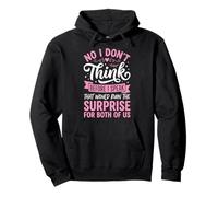 No I Don't Think Before I Speak That Would Ruin The Surprise Felpa con Cappuccio
