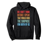 No I Don't Think Before I Speak That Would Ruin The Surprise Felpa con Cappuccio