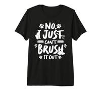 No I Just Can't Brush It out Maglietta Premium