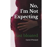 No, I’m Not Expecting: Just bloated