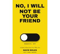 No, I Will NOT Be Your Friend: A Book About the Few Who Are