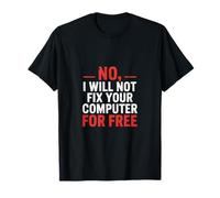 No I Will Not Fix Your Computer For Free ------- Maglietta
