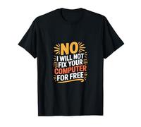 No I Will Not Fix Your Computer For Free Supporto tecnico -- Maglietta