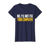 No I Will Not Fix Your Computer IT Maglietta Nerd Geek Maglietta, Donna, Navy, XS