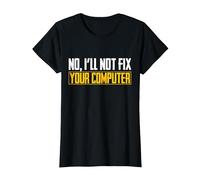 No I Will Not Fix Your Computer IT Maglietta Nerd Geek Maglietta, Donna, Nero, M