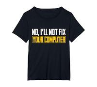 No I Will Not Fix Your Computer IT Maglietta Nerd Geek Maglietta, Donna Plus-Size, Nero, 3X