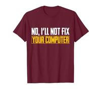 No I Will Not Fix Your Computer IT Maglietta Nerd Geek Maglietta, Uomo, Bordeaux, S