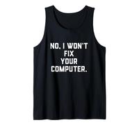 No I Won't Fix Your Computer Divertente Famiglia Vacanze IT Tech Canotta