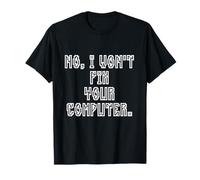 No I Won't Fix Your Computer Funny Family IT Nerd PC Gamer Maglietta