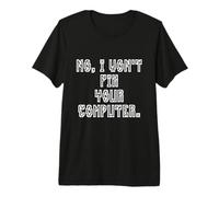 No I Won't Fix Your Computer Funny Family IT Nerd PC Gamer Maglietta Premium