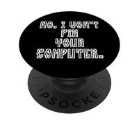 No I Won't Fix Your Computer Funny Family IT Nerd PC Gamer PopSockets PopGrip Adesivo
