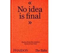 No idea is final. Quotes from the creative voices of our time