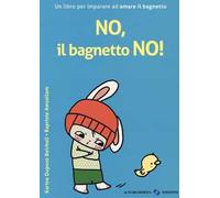 No, il bagnetto no! Ediz. a colori