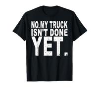 No, il mio camion non è ancora finito, Funny Truck angosciato Maglietta