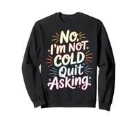 No I'm Not Cold Quit Asking Sarcasmo da Clima gelido - Felpa